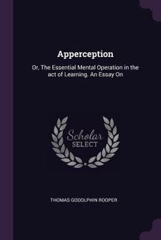 Paperback Apperception: Or, The Essential Mental Operation in the act of Learning. An Essay On Book