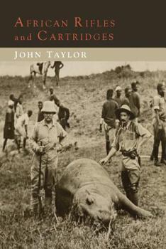Paperback African Rifles and Cartridges: The Experiences and Opinions of a Professional Ivory Hunter Book