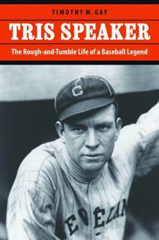 Hardcover Tris Speaker: The Rough-and-Tumble Life of a Baseball Legend Book