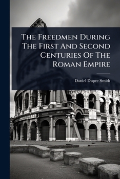 Paperback The Freedmen During The First And Second Centuries Of The Roman Empire Book
