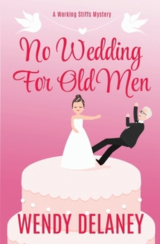 No Wedding For Old Men - Book #6 of the Working Stiffs Mystery