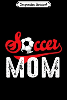 Composition Notebook: Soccer Mom Family Matching Team Gift Sports  Journal/Notebook Blank Lined Ruled 6x9 100 Pages