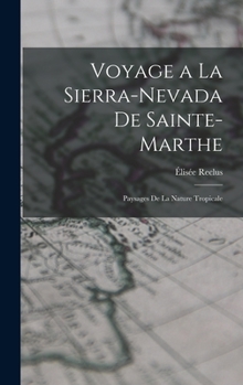 Hardcover Voyage a la Sierra-Nevada de Sainte-Marthe: Paysages de la Nature Tropicale Book