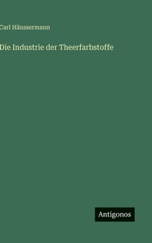 Hardcover Die Industrie der Theerfarbstoffe [German] Book