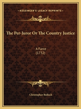 Hardcover The Per-Juror Or The Country Justice: A Farce (1732) Book