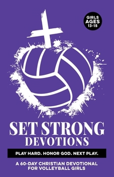 Set Strong Devotions | Play Hard. Honor God. Next Play.: A 60-Day Christian Devotional for Girls Ages 13-15 | Sport Specific Mental Strength, & ... & the Bible (Christian Family Devotionals)