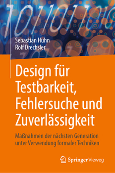 Hardcover Design Für Testbarkeit, Fehlersuche Und Zuverlässigkeit: Maßnahmen Der Nächsten Generation Unter Verwendung Formaler Techniken [German] Book