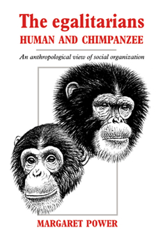 Hardcover The Egalitarians - Human and Chimpanzee: An Anthropological View of Social Organization Book