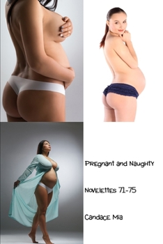Paperback Pregnant and Naughty: Novelettes 71-75 Book