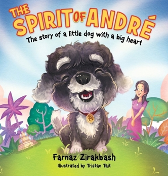 The Spirit of Andre´: The story of a little dog with a big heart