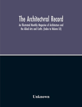 The Architectvral Record; An Illustrated Monthly Magazine Of Architecture And The Aliied Arts And Crafts.