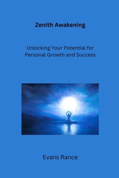 Zenith Awakening: Unlocking Your Potential for Personal Growth and Success