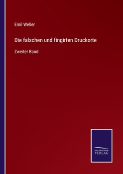 Paperback Die falschen und fingirten Druckorte: Zweiter Band [German] Book