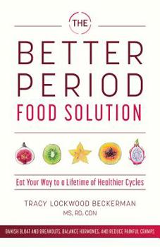 Paperback Better Period Food Solution: Eat Your Way to a Lifetime of Healthier Cycles Book