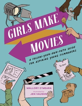 Hardcover Girls Make Movies: A Follow-Your-Own-Path Guide for Aspiring Young Filmmakers Book