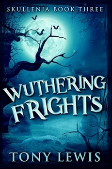 Wuthering Frights - Book #3 of the Skullenia