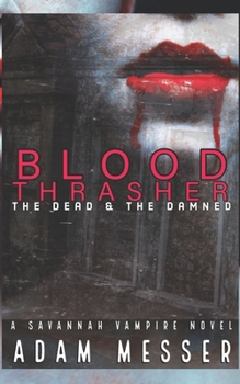 Paperback Blood Thrasher: The Dead and The Damned!: The Savannah Vampire Novel Series Book III Book