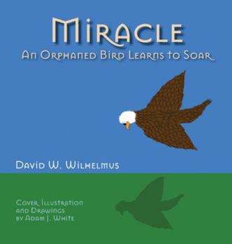 Hardcover Miracle: An Orphaned Bird Learns To Soar Book