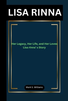 Paperback Lisa Rinna: Her Legacy, Her Life, and Her Loves Lisa rinna' s Story Book