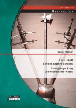 Paperback 1618-1648 - Schicksalsjahre Europas: Dreissigjahriger Krieg Und Westfalischer Frieden [German] Book