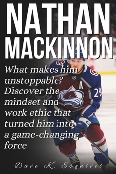 Paperback Nathan MacKinnon: What makes him unstoppable? Discover the mindset and work ethic that turned him into a game-changing force Book