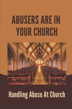 Paperback Abusers Are In Your Church: Handling Abuse At Church: Responding To Abuse In The Faith Community Book