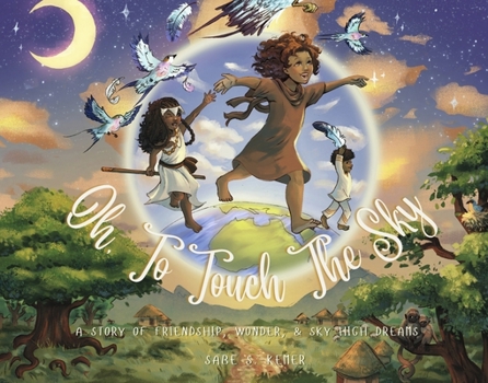 Oh! To Touch the Sky: A Story of Friendship, Wonder, and Sky-High Dreams