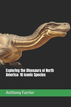 Paperback Exploring the Dinosaurs of North America: 10 Iconic Species Book