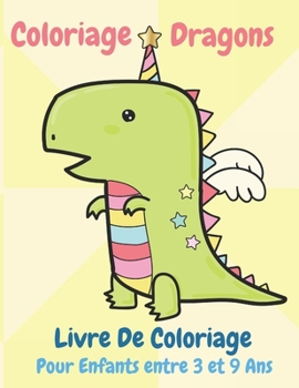 Paperback Coloriage Dragons Livre De Coloriage Pour Enfants entre 3 et 9 Ans: Livre de coloriage pour enfants, Carnet de Coloriage, Coloriage Dragons pour enfan [French] Book