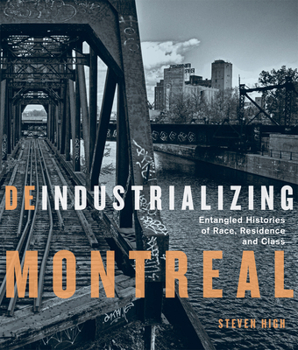 Hardcover Deindustrializing Montreal: Entangled Histories of Race, Residence, and Class Volume 40 Book