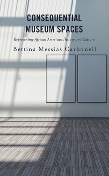 Paperback Consequential Museum Spaces: Representing African American History and Culture Book