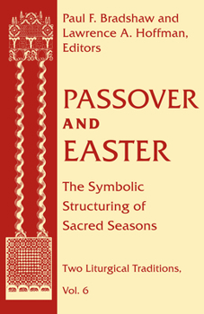 Passover and Easter: The Symbolic Structuring of Sacred Seasons - Book  of the Two Liturgical Traditions