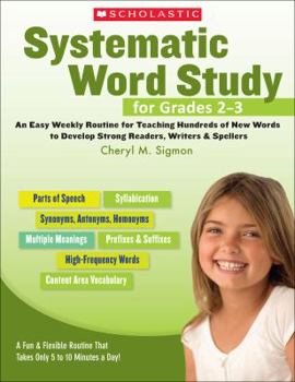 Paperback Systematic Word Study for Grades 2-3: An Easy Weekly Routine for Teaching Hundreds of New Words to Develop Strong Readers, Writers & Spellers Book