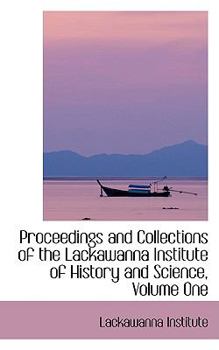 Paperback Proceedings and Collections of the Lackawanna Institute of History and Science, Volume One Book