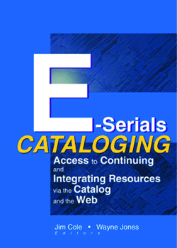 Hardcover E-Serials Cataloging: Access to Continuing and Integrating Resources Via the Catalog and the Web Book