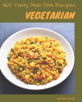 Paperback 365 Tasty Vegetarian Main Dish Recipes: Make Cooking at Home Easier with Vegetarian Main Dish Cookbook! Book