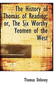 Paperback The History of Thomas of Reading; Or, the Six Worthy Yeomen of the West Book