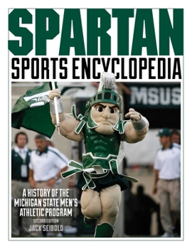 Hardcover Spartan Sports Encyclopedia: A History of the Michigan State Men's Athletic Program, 2nd Edition Book