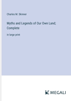Paperback Myths and Legends of Our Own Land; Complete: in large print Book