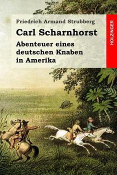 Paperback Carl Scharnhorst: Abenteuer eines deutschen Knaben in Amerika [German] Book