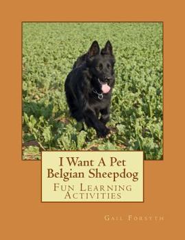 Paperback I Want A Pet Belgian Sheepdog: Fun Learning Activities Book
