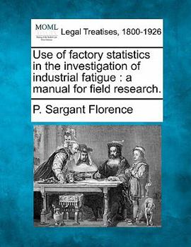 Use of Factory Statistics in the Investigation of Industrial Fatigue; A Manual for Field Research