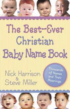 Paperback The Best-Ever Christian Baby Name Book: Thousands of Names and Their Meanings Book