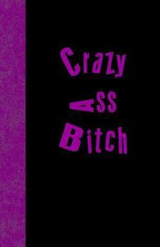 Paperback Crazy Ass Bitch: Lined Journal, 108 pages Book