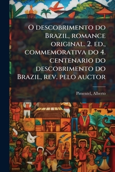 Paperback O descobrimento do Brazil, romance original. 2. ed., commemorativa do 4. centenario do descobrimento do Brazil, rev. pelo auctor [Portuguese] Book