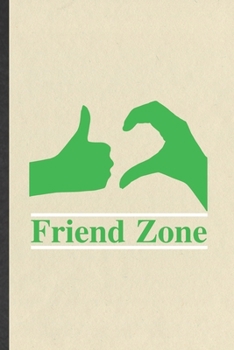 Friend Zone: Blank Funny Friendship Lined Notebook/ Journal For Best Friend Kindness, Inspirational Saying Unique Special Birthday Gift Idea Modern 6x9 110 Pages