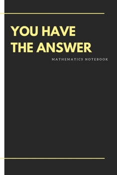 Paperback you have the answer mathematics notebook: Mathematics is defined as the study of quantities and relations with the help of numbers and symbols Book