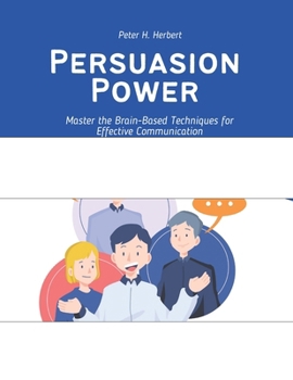Paperback Persuasion Power: Master the Brain-Based Techniques for Effective Communication Book