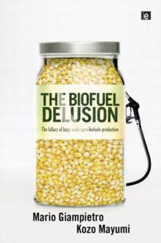 Paperback The Biofuel Delusion: The Fallacy of Large Scale Agro-Biofuels Production Book