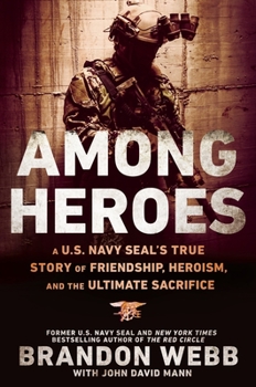 Hardcover Among Heroes: A U.S. Navy Seal's True Story of Friendship, Heroism, and the Ultimate Sacrifice Book